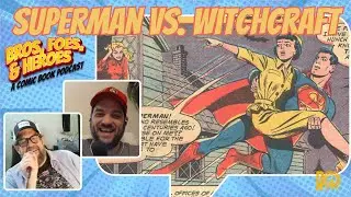 Superman vs. Witchcraft | Bros, Foes, and Heroes