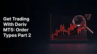 Get Trading with Deriv MT5: Order Types Part 2