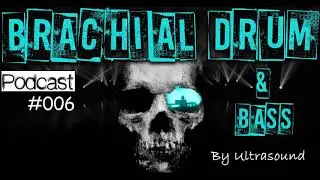 Brachial Drum & Bass Podcast 006 By Ultrasound