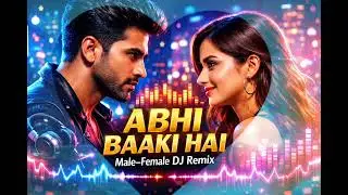 Abhi Baaki Hai – Male Female DJ Remix 🌿 Romantic Bollywood Love Song 🌿| New Hindi Remix 2026❣️