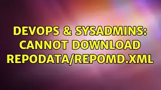 DevOps & SysAdmins: Cannot download repodata/repomd.xml