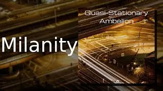 Ambelion: Milanity [Track 09: Quasi-Stationary]