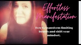 Effortless Manifestation | How to Shift Our Limiting Beliefs and the Mindset that Holds Us Back