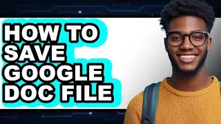 How to Save Google Doc File - Step by Step