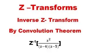  Inverse Z-Transforms using Convolution Theorem✨Problem-4