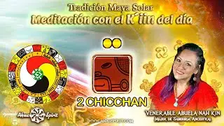 2 CHICCHAN (Kin 145) - Meditaci&oacute;n de la Energ&iacute;a del D&iacute;a (KIN) con la Venerable Abuela Nah Kin