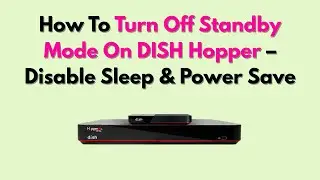 How To Turn Off Standby Mode On DISH Hopper &ndash; Disable Sleep & Power Save