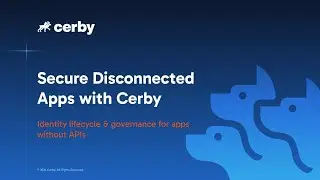 Secure Disconnected Apps with Cerby: Identity Lifecycle & Governance for apps without APIs