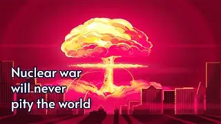 Scientists' Analysis of how a Nuclear War Would Affect the World
