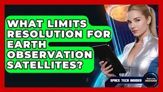 What Limits Resolution For Earth Observation Satellites? - Space Tech Insider