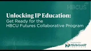 Unlocking IP Education: Get Ready for the HBCU Futures Collaborative Program
