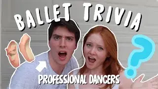BALLET TRIVIA FT. MY BOYFRIEND