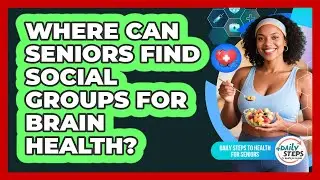 Where Can Seniors Find Social Groups For Brain Health?