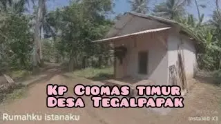 MASUK KAMPUNG CIOMAS TIMUR DESA TEGALPAPAK KEC PAGELARAN