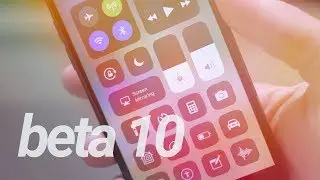 iOS 11 Beta 10: What's New?