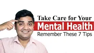 Take Care for Your Mental Health and Remember These 7 Tips - Mental Health Care Tips