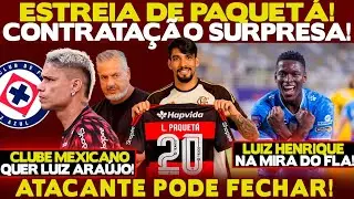 CONTRATAÇÃO SURPRESA! ESTREIA DE PAQUETÁ! CLUBE MEXICANO QUER LUIZ ARAÚJO! ATACANTE PODE FECHAR!
