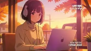 I Speak Jesus - Relaxing Worship Lofi for Study, Work, Prayer and Sleep [Instrumental Cover]
