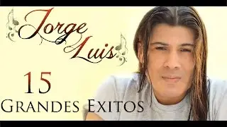 Jorge Luis - 15 Grandes Exitos