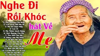 Đứt Từng Đoạn Ruột Nghe Hát Về Mẹ - Khóc Hết Nước Mắt Vì Nhớ Mẹ Cha #79 Bài Má Thương Con Hoài,...