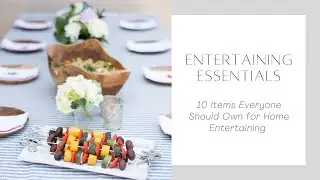 10 Entertaining Must Haves | Entertaining Essentials