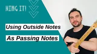 Wing It! #6 - Using Outside Passing Notes To Reach the Scale Notes