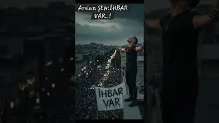 Arslan ŞEN:İHBAR VAR..!