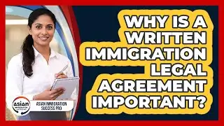 Why Is A Written Immigration Legal Agreement Important?