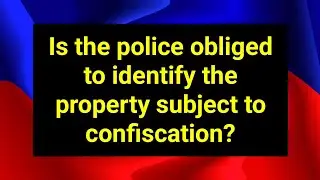 Is the police obliged to identify the property subject to confiscation?
