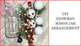 DIY Snowman Mason Jar Arrangement || Snowman Decor || Christmas Crafts