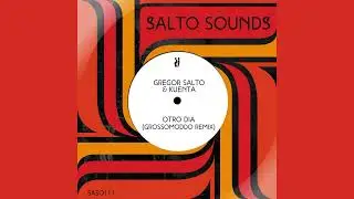 Gregor Salto & KUENTA - Otro Dia (GROSSOMODDO Extended Remix)