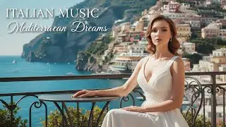 Italian Music by the Coast | Calm Summer Mediterranean Vibes