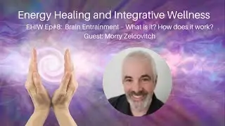 EHIW Ep#8 Brain Entrainment, What is it? How does it work? Guest - Morry Zelcovitch
