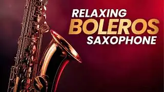 Latin Romantic Saxophone Boleros for the Soul