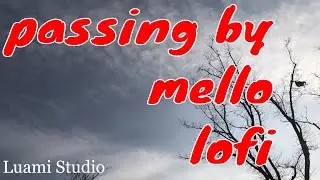 PASSING BY MELLO - LOFI - LUAMI STUDIO