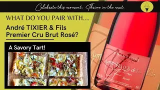 Andr&eacute; TIXIER & Fils Premier Cru Brut Ros&eacute; Organic Champagne and A Savory Tart