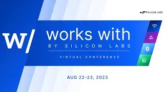 Works With 2023 &ndash; Virtual IoT Conference &ndash; Silicon Labs