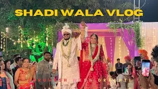 Finally Shadi Wala Vlog 😍 | DHRUVESH WEDS DRASHTI ❤️