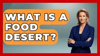 What Is A Food Desert? - Socialism Explained