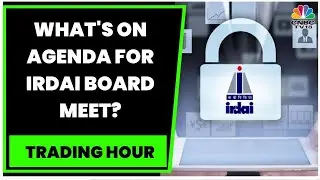 IRDAI Board Likely To Meet On November 25, To Finalise Expenses Of Management Limit | Trading Hour