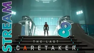 ПРОЩАЙ, МОЁ ЛУЧШЕЕ ТВОРЕНИЕ ► THE LAST CARETAKER ► STREAM ► ПРОХОЖДЕНИЕ 8 ► #gone_play