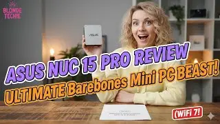 ASUS NUC 15 Pro Review: ULTIMATE Barebones Mini PC BEAST! (WiFi 7!)
