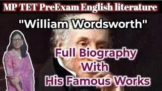 William Wordsworth / Full Biography / English literature / Famous and Important Work