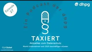 Episode 27: Aktuelles zum Datenschutz - womit Unternehmen sich 2025 beschäftigen müssen