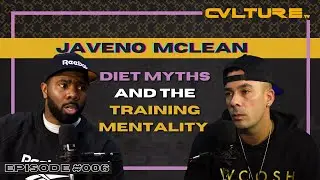Javeno Mclean - The Truth About Diet and Fitness - CVLTURE Episode #006