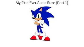 My First Ever Sonic Error (Part 1)