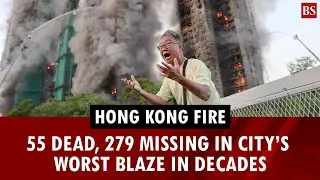 Hong Kong fire  55 dead, 279 missing in city&rsquo;s worst blaze in decades