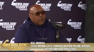 Real Snowfall | Chico Brown says Congresswoman Maxine Waters helped him fight drug case | Part 2