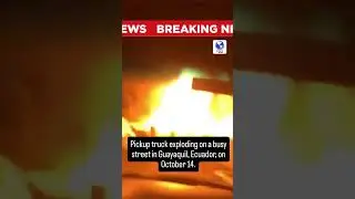 Eyewitness video shows a pickup truck exploding on a busy street in Guayaquil, Ecuador