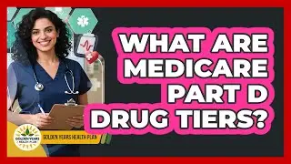 What Are Medicare Part D Drug Tiers?